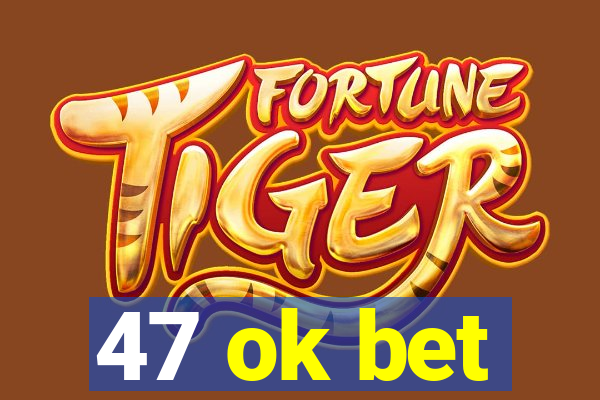 47 ok bet